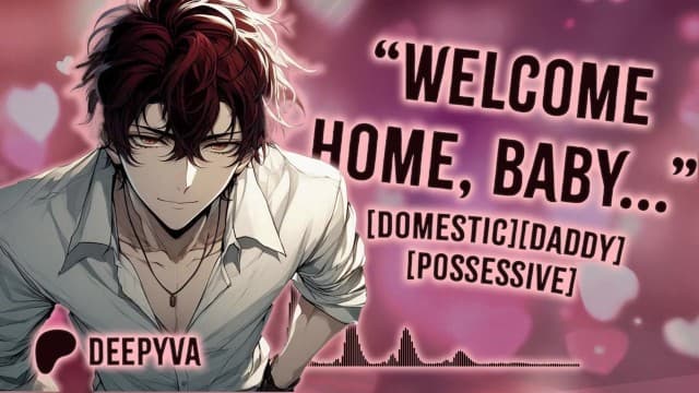 DeepyVA- 欢迎回家,宝贝。爸爸想你了 | 病娇 | 粗暴支配| M4A | M4F | Audio Erotica | Male Moans